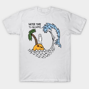 Water Time To Be Alive T-Shirt
